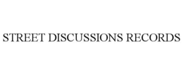 STREET DISCUSSIONS RECORDS trademark