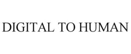 DIGITAL TO HUMAN trademark