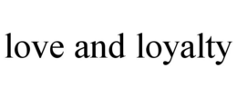LOVE AND LOYALTY trademark