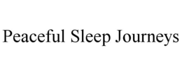 PEACEFUL SLEEP JOURNEYS trademark