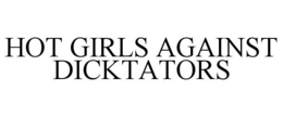 HOT GIRLS AGAINST DICKTATORS trademark
