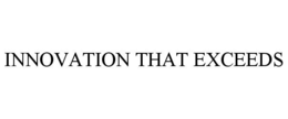 INNOVATION THAT EXCEEDS trademark