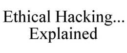 ETHICAL HACKING... EXPLAINED trademark