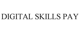 DIGITAL SKILLS PAY trademark
