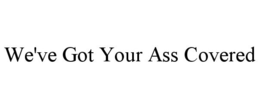 WE'VE GOT YOUR ASS COVERED trademark
