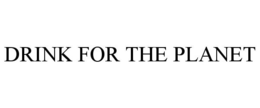DRINK FOR THE PLANET trademark