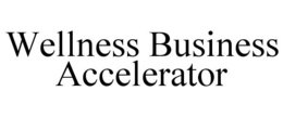 WELLNESS BUSINESS ACCELERATOR trademark