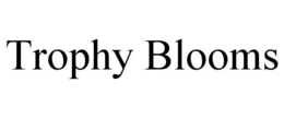 TROPHY BLOOMS trademark