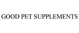 GOOD PET SUPPLEMENTS trademark