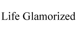 LIFE GLAMORIZED trademark