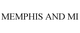 MEMPHIS AND MI trademark