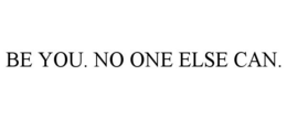 BE YOU. NO ONE ELSE CAN. trademark