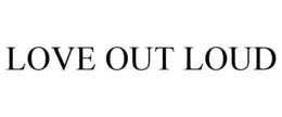 LOVE OUT LOUD trademark