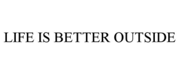 LIFE IS BETTER OUTSIDE trademark