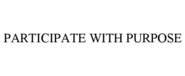 PARTICIPATE WITH PURPOSE trademark