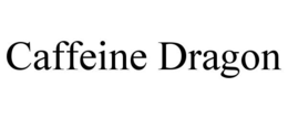 CAFFEINE DRAGON trademark