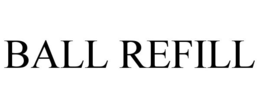 BALL REFILL trademark