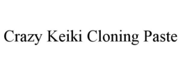 CRAZY KEIKI CLONING PASTE trademark