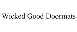 WICKED GOOD DOORMATS trademark