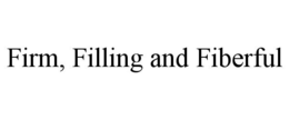 FIRM, FILLING AND FIBERFUL trademark