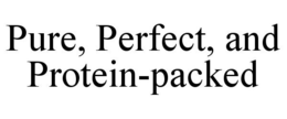 PURE, PERFECT, AND PROTEIN-PACKED trademark