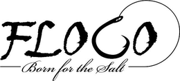 FLOCO BORN FOR THE SALT trademark