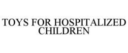 TOYS FOR HOSPITALIZED CHILDREN trademark