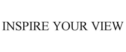 INSPIRE YOUR VIEW trademark