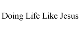 DOING LIFE LIKE JESUS trademark