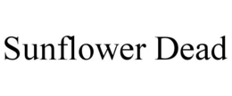 SUNFLOWER DEAD trademark