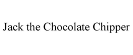 JACK THE CHOCOLATE CHIPPER trademark