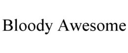 BLOODY AWESOME trademark