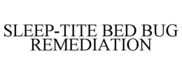 SLEEP-TITE BED BUG REMEDIATION trademark