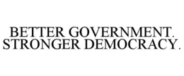 BETTER GOVERNMENT. STRONGER DEMOCRACY. trademark