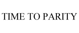 TIME TO PARITY trademark