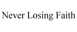 NEVER LOSING FAITH trademark