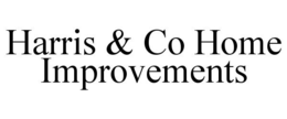 HARRIS & CO HOME IMPROVEMENTS trademark