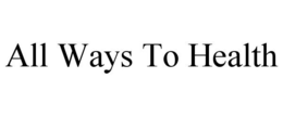 ALL WAYS TO HEALTH trademark
