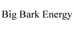BIG BARK ENERGY trademark