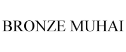 BRONZE MUHAI trademark