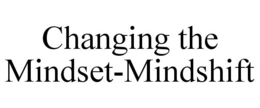 CHANGING THE MINDSET-MINDSHIFT trademark