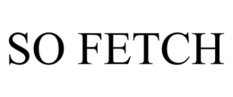 SO FETCH trademark