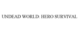 UNDEAD WORLD: HERO SURVIVAL trademark