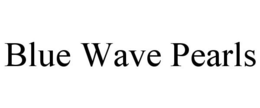 BLUE WAVE PEARLS trademark