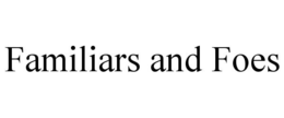 FAMILIARS AND FOES trademark