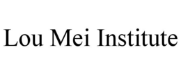 LOU MEI INSTITUTE trademark
