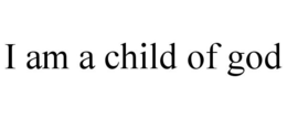 I AM A CHILD OF GOD trademark
