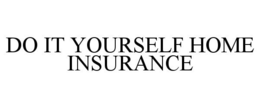 DO IT YOURSELF HOME INSURANCE trademark