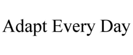 ADAPT EVERY DAY trademark