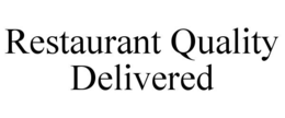 RESTAURANT QUALITY DELIVERED trademark